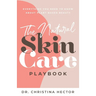 The Natural Skin Care Playbook﻿: ﻿﻿Everything You Need to Know About Plant-Based Beauty