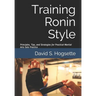 Training Ronin Style: Principles, Tips, and Strategies for Practical Martial Arts Solo Practice
