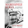 Aggressively Human: Discovering Humanity in the NFL, Reality TV, and Life