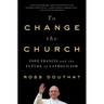 To Change the Church: Pope Francis and the Future of Catholicism
