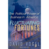 Fluctuating Fortunes: The Political Power of Business in America