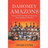Dahomey Amazons: History of All-female military warriors and African Kingdom of Dahomey