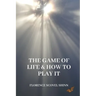 The Game of Life and How to Play It