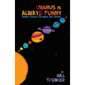 Uranus Is Always Funny: Short Essays to Make You Laugh