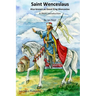 Saint Wenceslaus: Also known as Good King Wenceslas - A Short Introduction