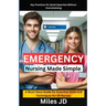 Emergency Nursing Made Simple: A Must-Have Guide for Essential Skills and Techniques for ER Nurses.
