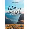 Walking with Him Daily: A Daily Walk Through the New Testament