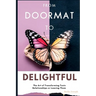 From Doormat to Delightful: The Art of Transforming Toxic Relationships or Leaving Them