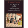 The Origins of Jewish Secularization in Eighteenth-Century Europe