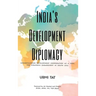 India's Development Diplomacy: Understanding Development Cooperation As A Tool For Strategic Engagement In South Asia