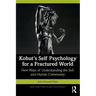 Kohut's Self Psychology for a Fractured World: New Ways of Understanding the Self and Human Community