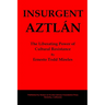 Insurgent Aztlán: The Liberating Power of Cultural Resistance