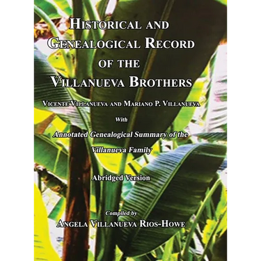 Historical and Genealogical Record of the Villanueva Brothers, Vicente Villanueva and Mariano P. Villanueva, with Annotated Genealogical Summary of th