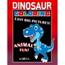 Dinosaur Coloring Easy Big Pictures Animal Fun: Hours Of Entertainment For Toddlers And Young Children