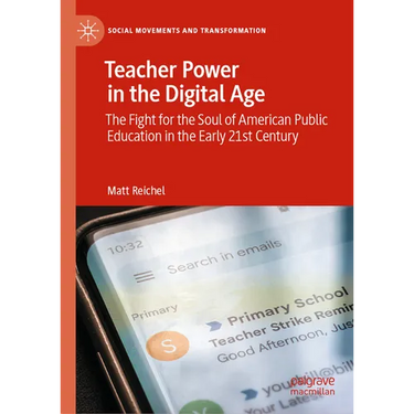 Teacher Power in the Digital Age: The Fight for the Soul of American Public Education in the Early 21st Century