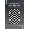 Authoritarian Journalism: Controlling the News in Post-Conflict Rwanda