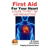 First Aid For Your Heart - A Guide To First Aid And Preventions