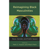Reimagining Black Masculinities: Race, Gender, and Public Space