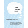 Think Yourself Free!: How to change the way you think and act to overcome anxiety and depression and improve your mental health