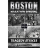 Boston Marathon Bombing: Tragedy Strikes