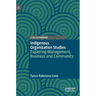 Indigenous Organization Studies: Exploring Management, Business and Community
