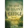 The Siege of Logon's Bridge