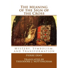 The Meaning of the Sign of the Cross: Mystery, Symbolism, and Transformation