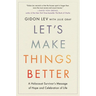 Let's Make Things Better: A Holocaust Survivor's Message of Hope and Celebration of Life