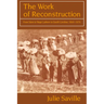 The Work of Reconstruction: From Slave to Wage Laborer in South Carolina 1860 1870