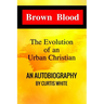 Brown Blood: The Evolution of an Urban Christian