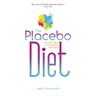 The Placebo Diet: Use Your Mind to Transform Your Body