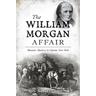 The William Morgan Affair: Masonic Mystery in Upstate New York