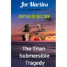 Depths of Destiny: The Titan Submersible Tragedy