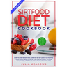 SirtFood Diet Cookbook: How to Lose Weight Fast, Burn Fat or Get Lean by Activating Your Skinny Gene, a Step by Step Plan with Easy to Cook Healthy Me