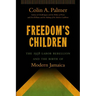 Freedom's Children: The 1938 Labor Rebellion and the Birth of Modern Jamaica