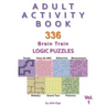 Adult Activity Book: 336 Brain Train Logic Puzzles in 7 Varieties, Volume 1