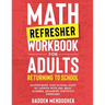 Math Refresher Workbook for Adults Returning to School: Master Basic High School Math in 1 Month With 500+ Basic Algebra, Geometry, Statistics Exercis