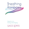 Breathing Rainbows: Lessons on Living and Dying