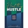Healthy Hustle: The New Blueprint to Thrive in Business and Life