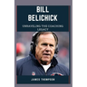 Bill Belichick: Unraveling The Coaching Legacy