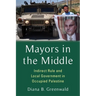Mayors in the Middle: Indirect Rule and Local Government in Occupied Palestine