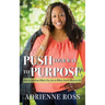 Push Your Way to Purpose: How to Get from Where You Are to Where You're Meant to Be