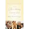 The Best Thing I Ever Did for My Marriage: 50 Real Life Stories