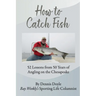 How to Catch Fish: 52 Lessons from 50 Years of Angling on the Chesapeake