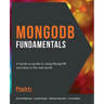 MongoDB Fundamentals: A hands-on guide to using MongoDB and Atlas in the real world