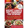 Breast Cancer Diet cookbook for Seniors 2023: Healthy Recipes for Recovery, Prevention, and Wellness