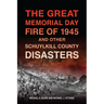 The Great Memorial Day Fire of 1945 and Other Schuylkill County Disasters