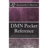 DMN Pocket Reference: A Practical Reference Guide to the Decision Model and Notation Specification version 1.1