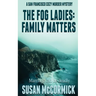 The Fog Ladies: Family Matters