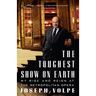 The Toughest Show on Earth: The Toughest Show on Earth: My Rise and Reign at the Metropolitan Opera